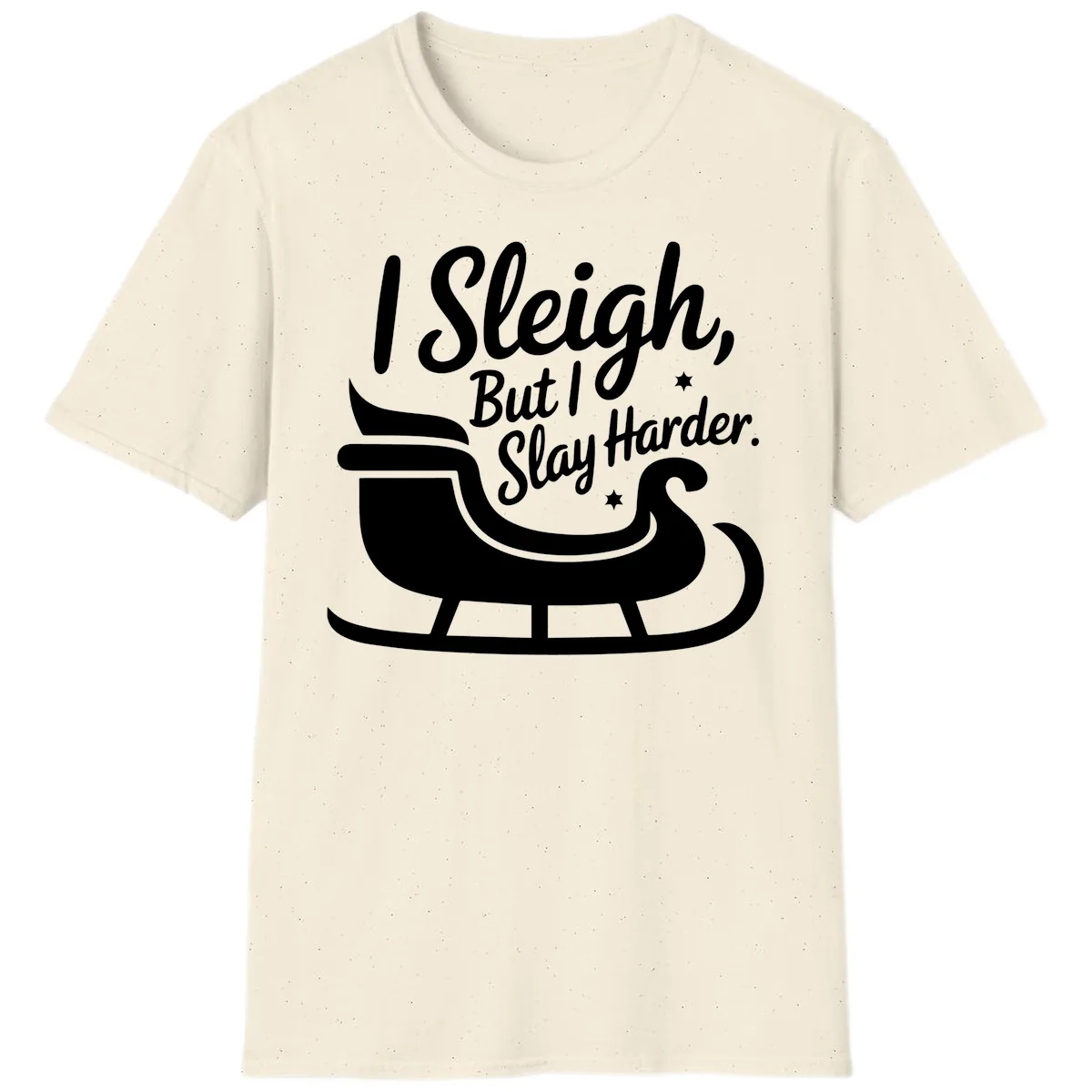 I Sleigh But I Slay Harder T-Shirt in Natural