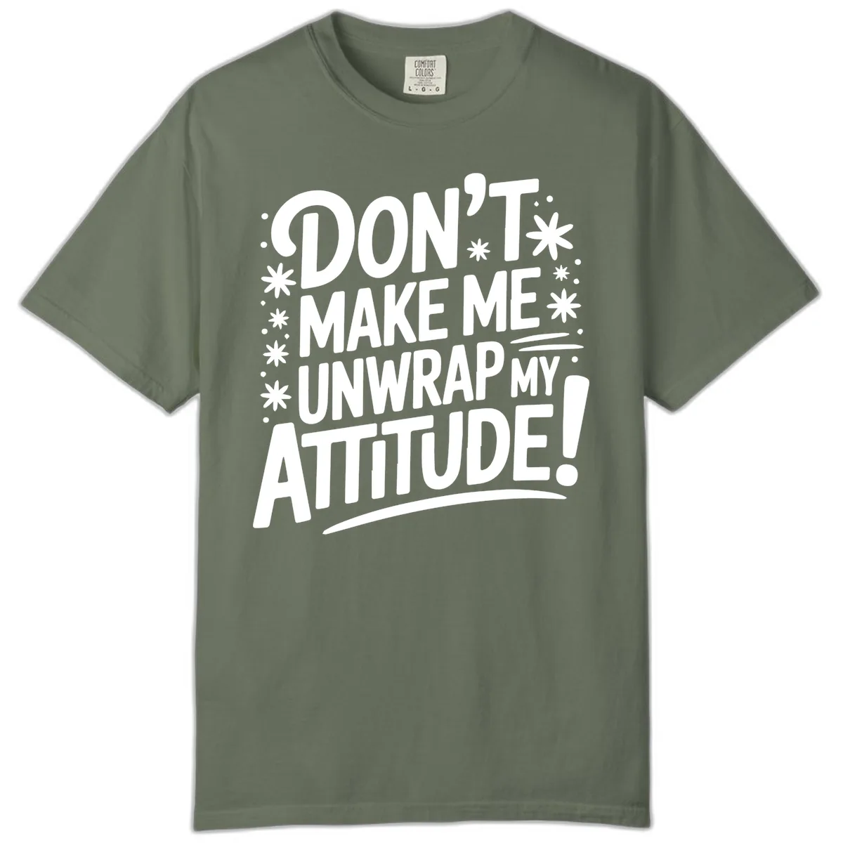 Don't Make Me Unwrap My Attitude Comfort Color in Moss