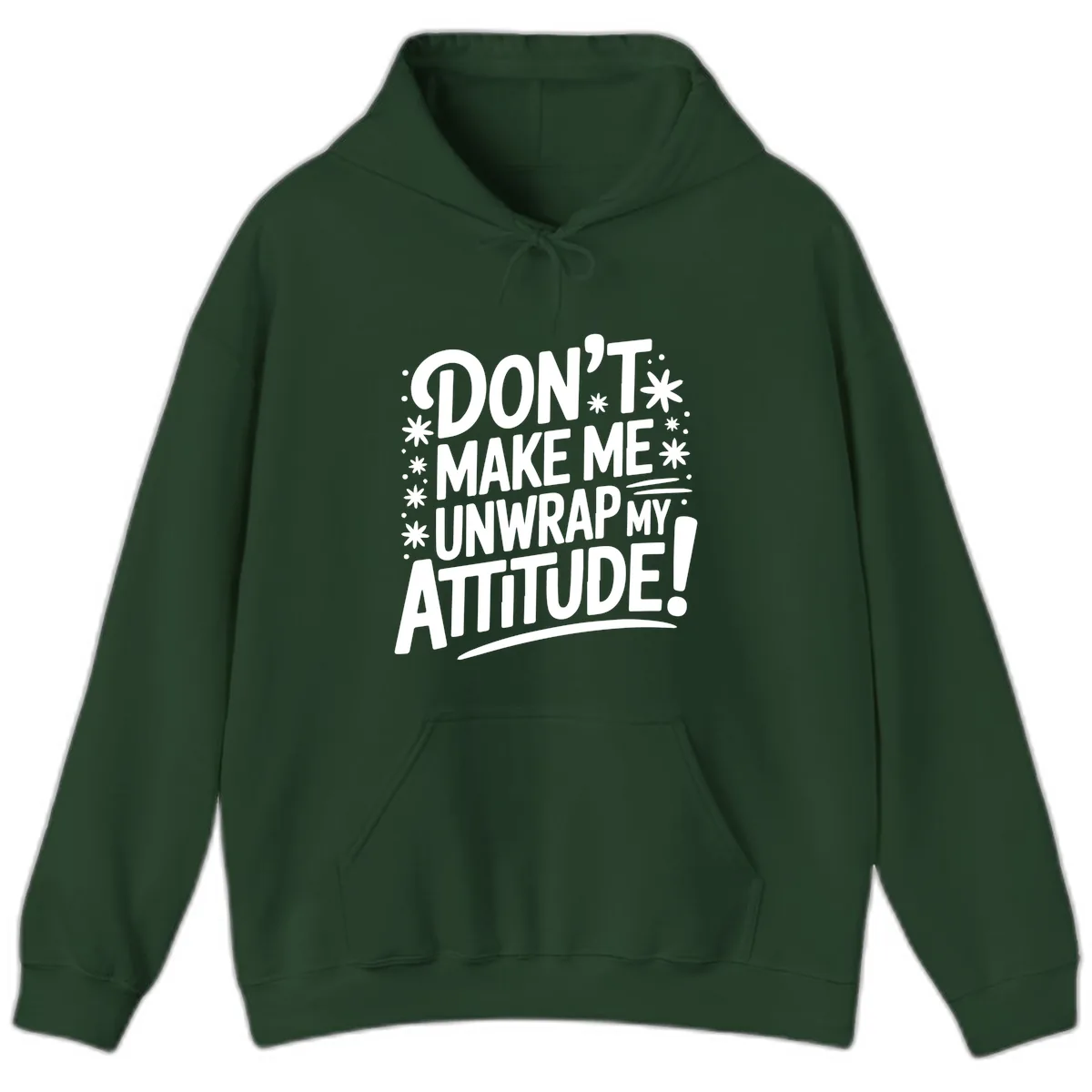 Don't Make Me Unwrap My Attitude Hoodie in Forest Green