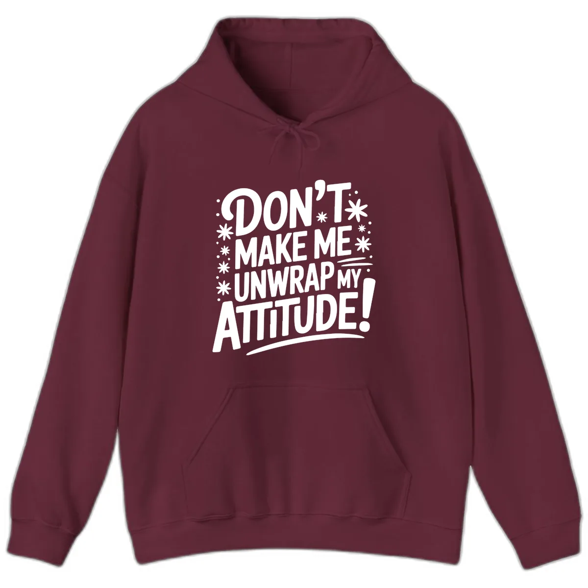 Don't Make Me Unwrap My Attitude Hoodie in Maroon