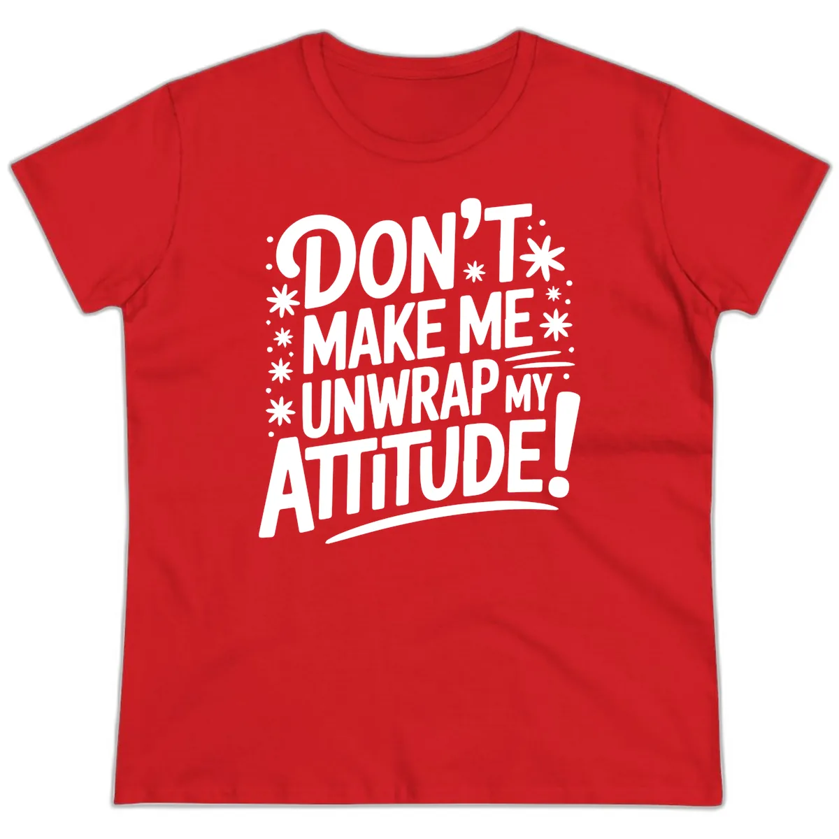 Don't Make Me Unwrap My Attitude Ladies Tee in Red