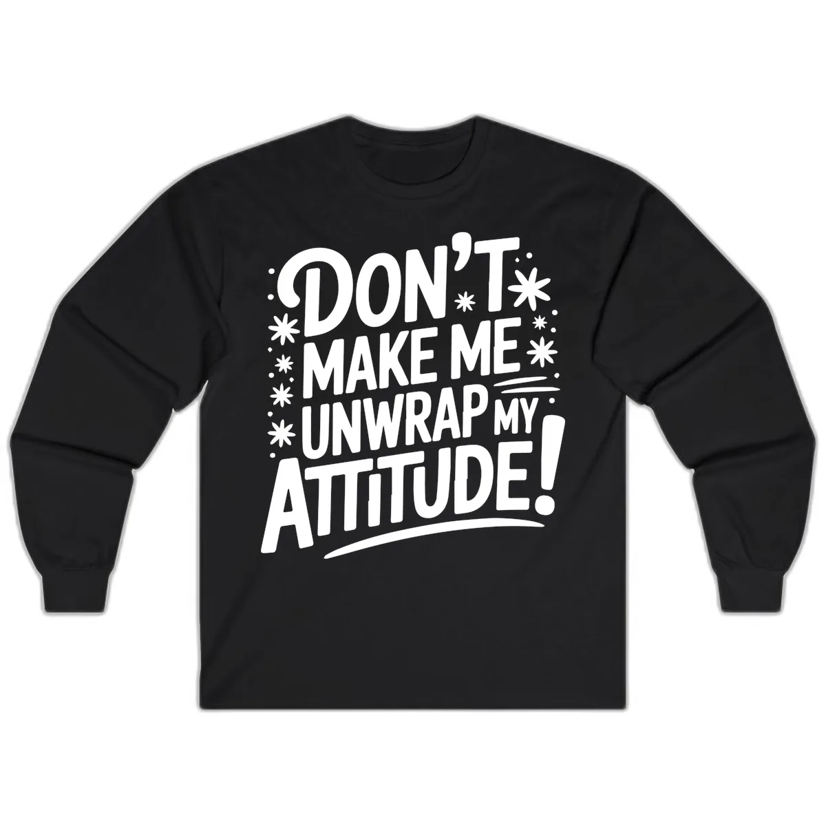 Don't Make Me Unwrap My Attitude Long Sleeve in Black
