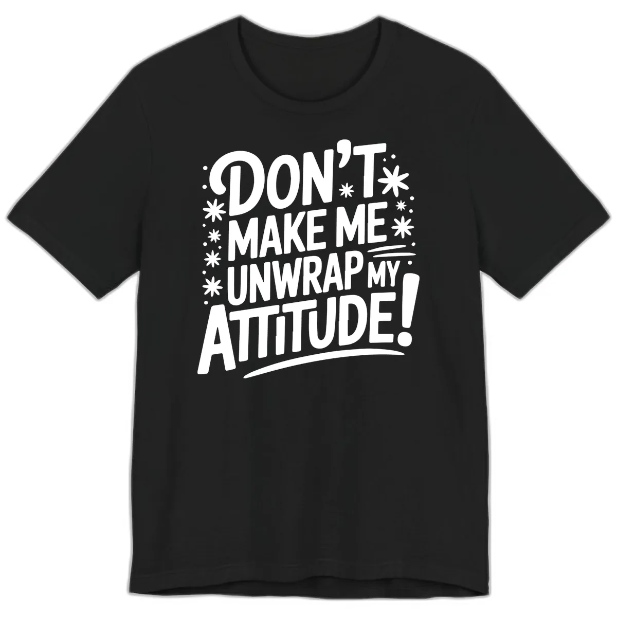 Don't Make Me Unwrap My Attitude Premium T-Shirt in Black