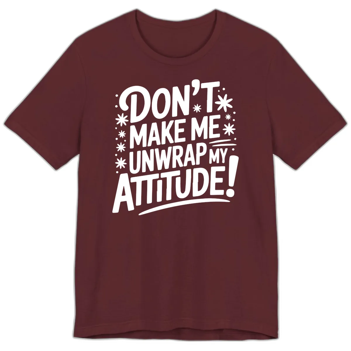 Don't Make Me Unwrap My Attitude Premium T-Shirt in Maroon