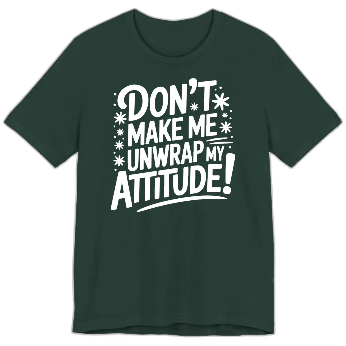 Don't Make Me Unwrap My Attitude Premium T-Shirt in Forest