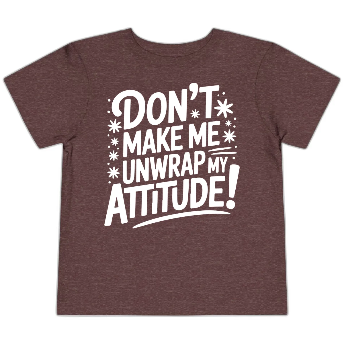 Don't Make Me Unwrap My Attitude Toddler T-Shirt in Heather Maroon