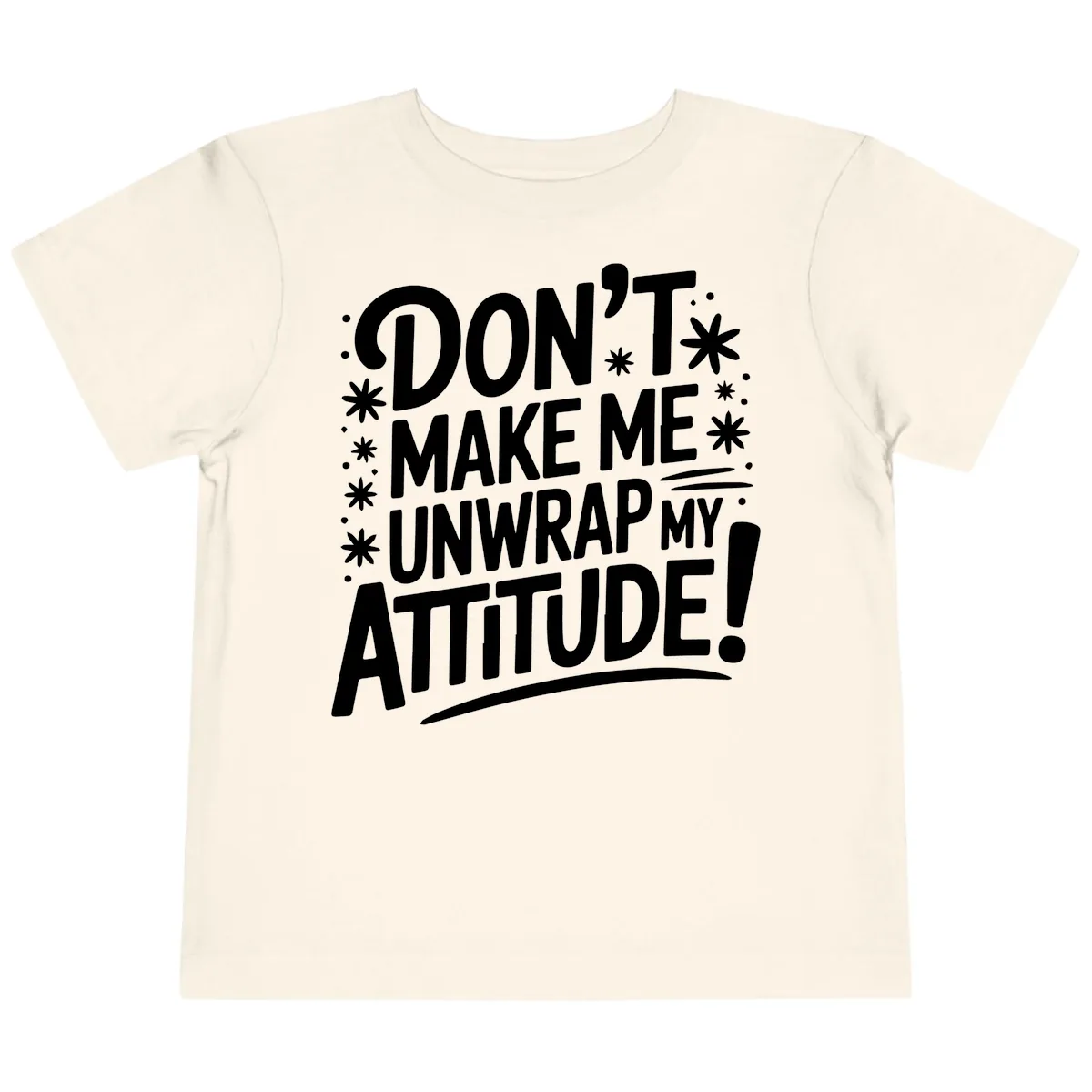 Don't Make Me Unwrap My Attitude Toddler T-Shirt in Natural