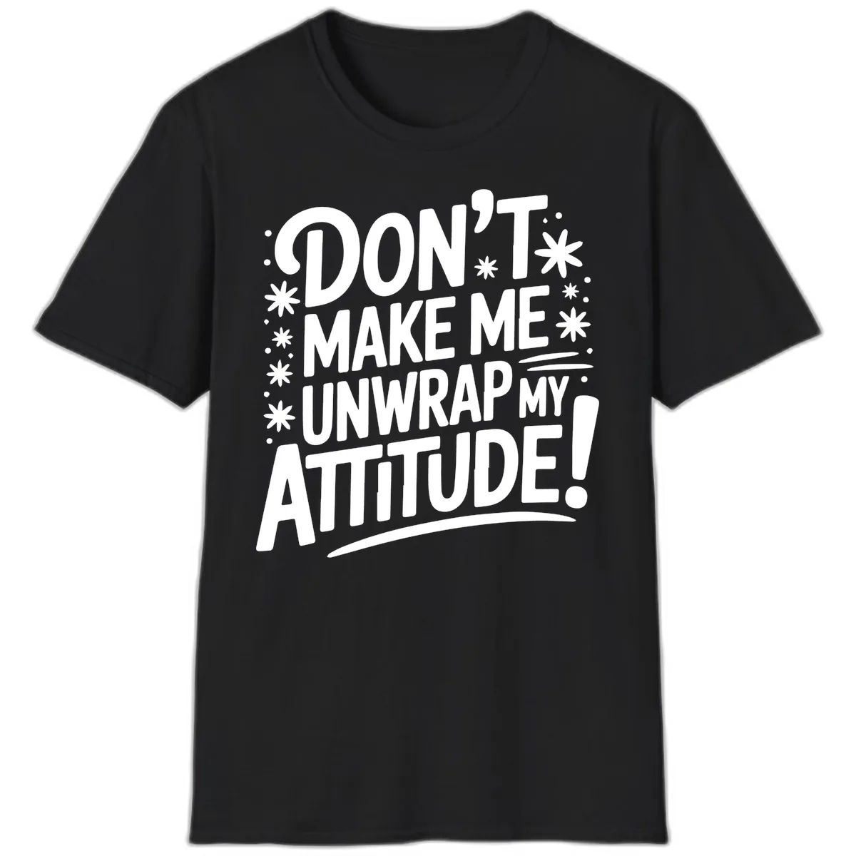 Don't Make Me Unwrap My Attitude T-Shirt in Black