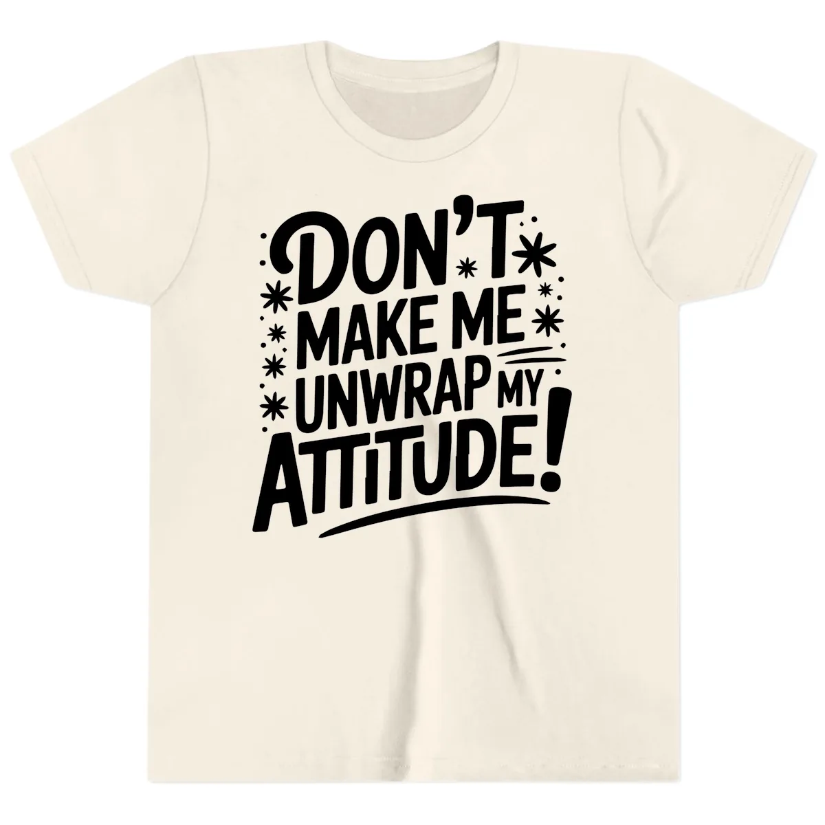 Don't Make Me Unwrap My Attitude Youth T-Shirt in Natural