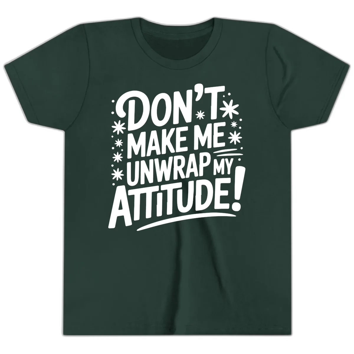 Don't Make Me Unwrap My Attitude Youth T-Shirt in Forest