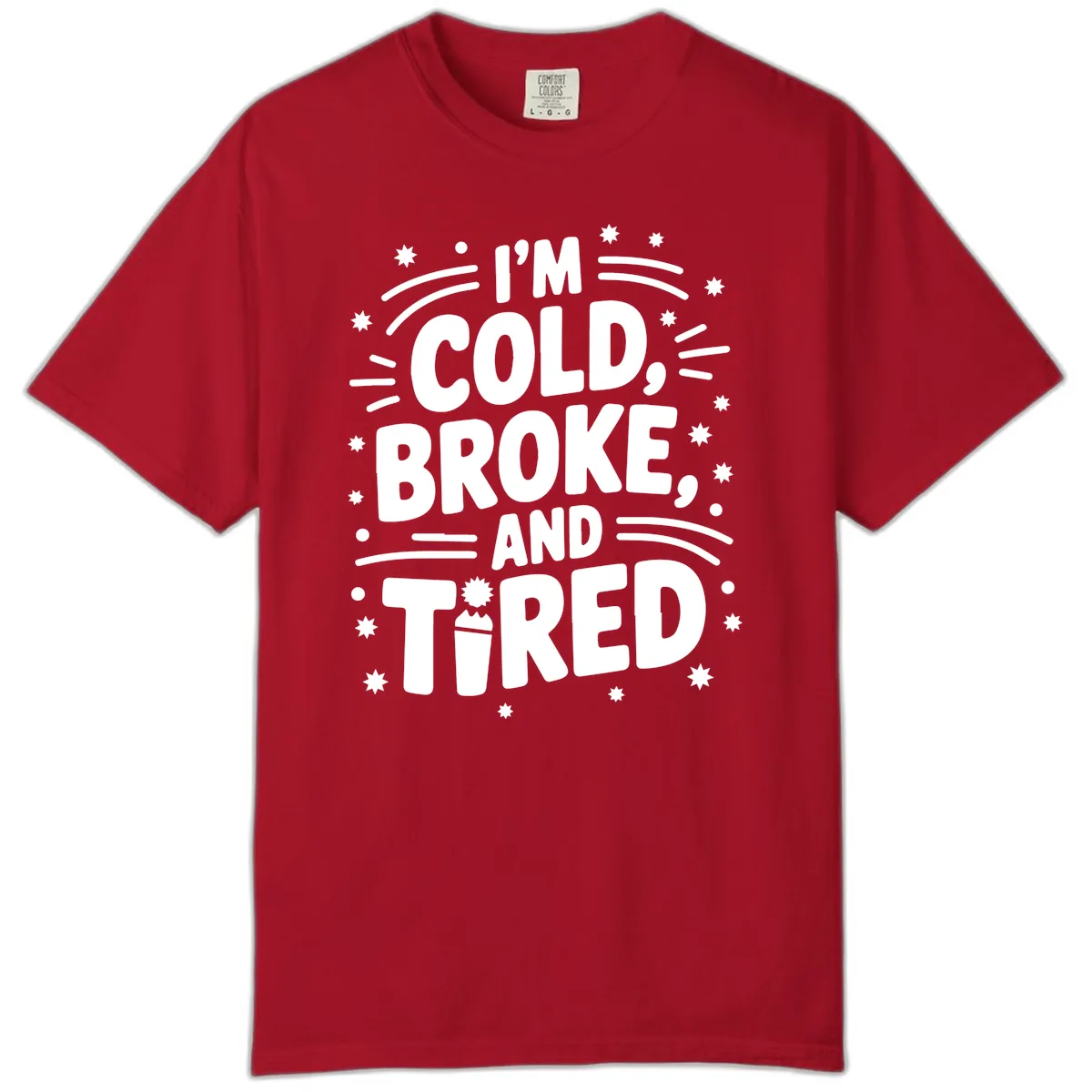 I'm Cold, Broke, and Tired Typography Comfort Color in Red