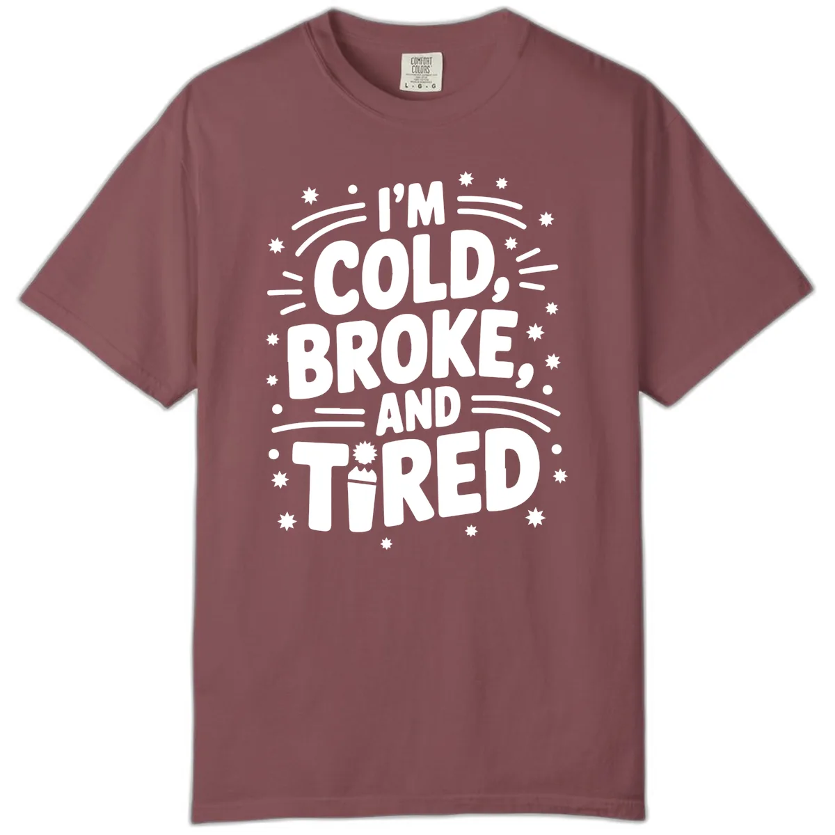 I'm Cold, Broke, and Tired Typography Comfort Color in Brick