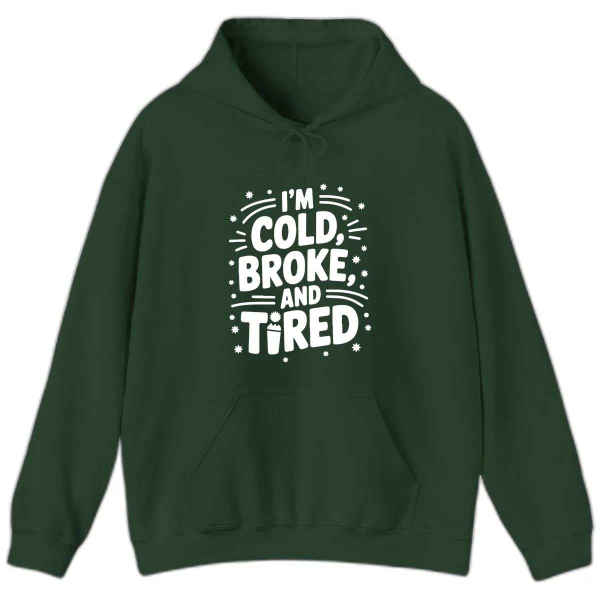 I'm Cold, Broke, and Tired Typography Hoodie in Forest Green