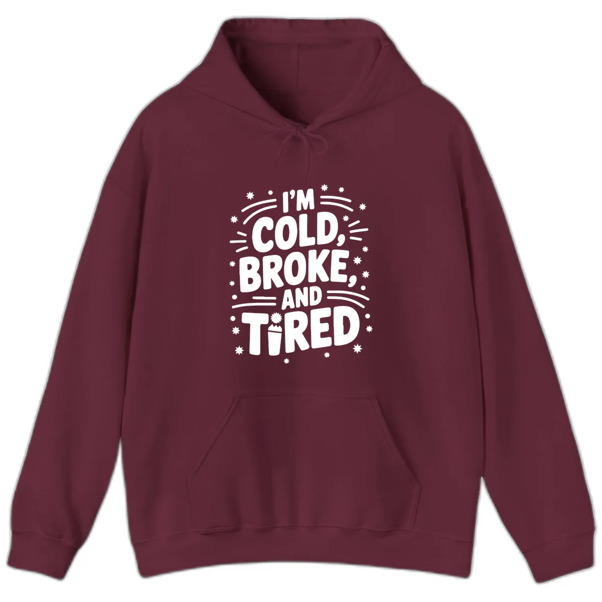 I'm Cold, Broke, and Tired Typography Hoodie in Maroon