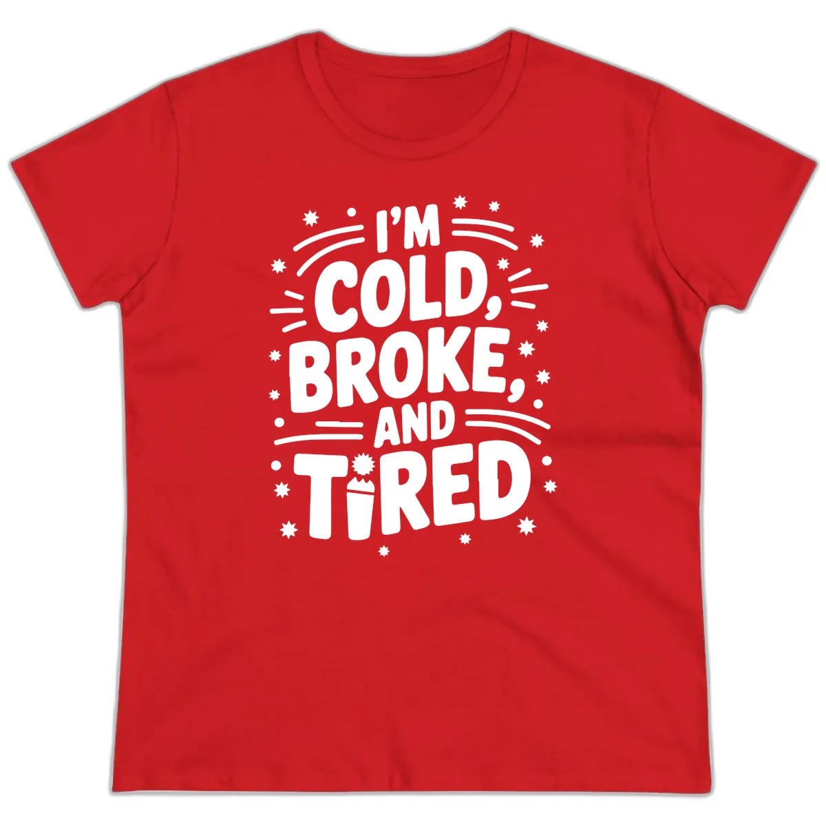 I'm Cold, Broke, and Tired Typography Ladies Tee in Red