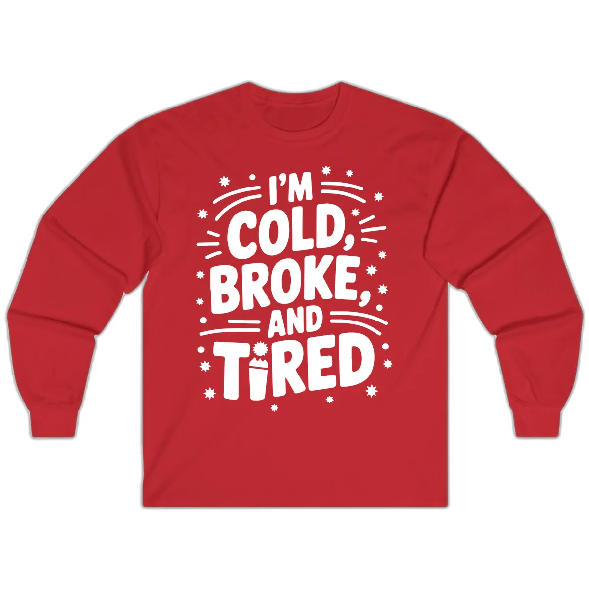 I'm Cold, Broke, and Tired Typography Long Sleeve in Red