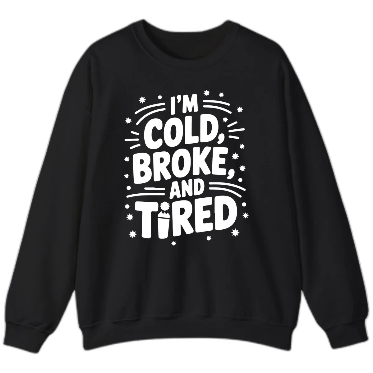 I'm Cold, Broke, and Tired Typography Sweatshirt in Black