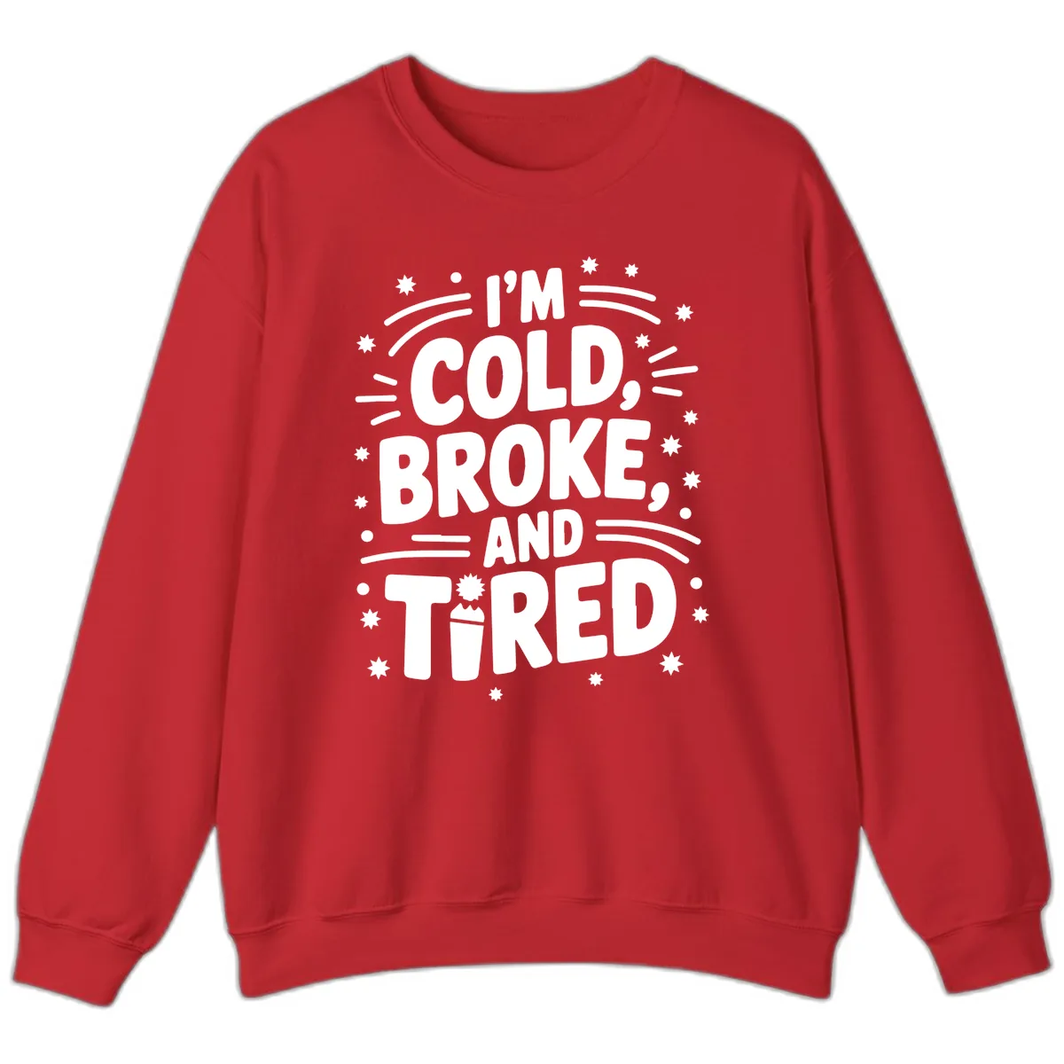 I'm Cold, Broke, and Tired Typography Sweatshirt in Red