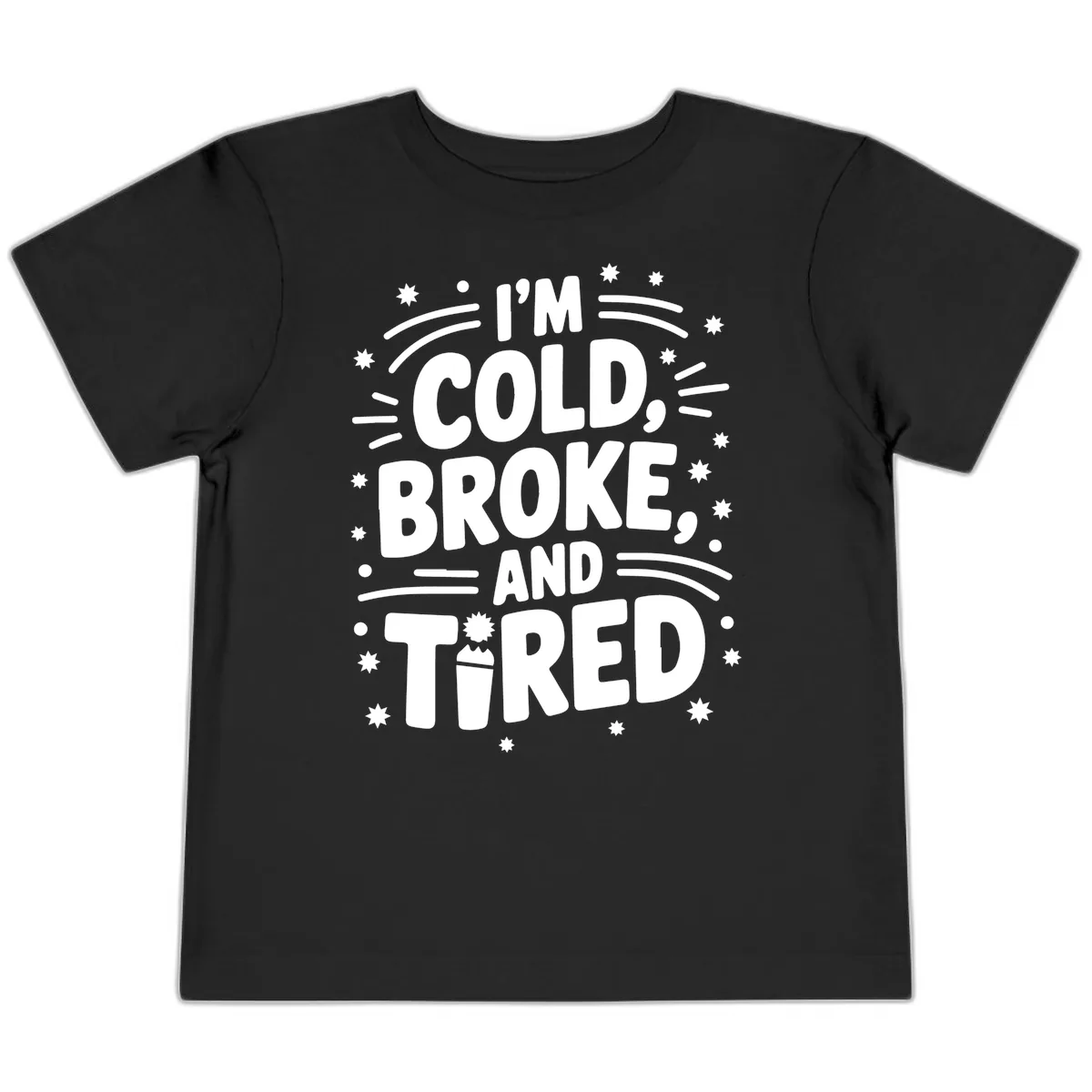 I'm Cold, Broke, and Tired Typography Toddler T-Shirt in Black