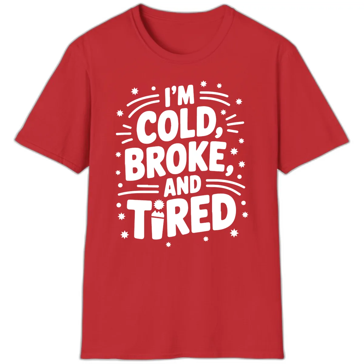 I'm Cold, Broke, and Tired Typography T-Shirt in Red