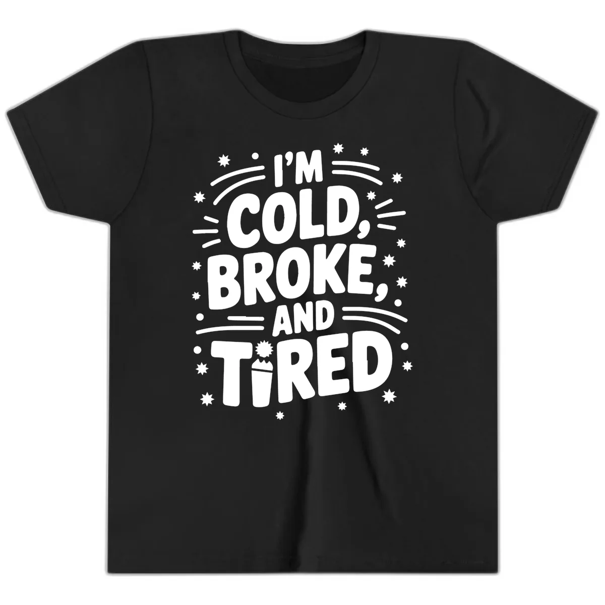 I'm Cold, Broke, and Tired Typography Youth T-Shirt in Black