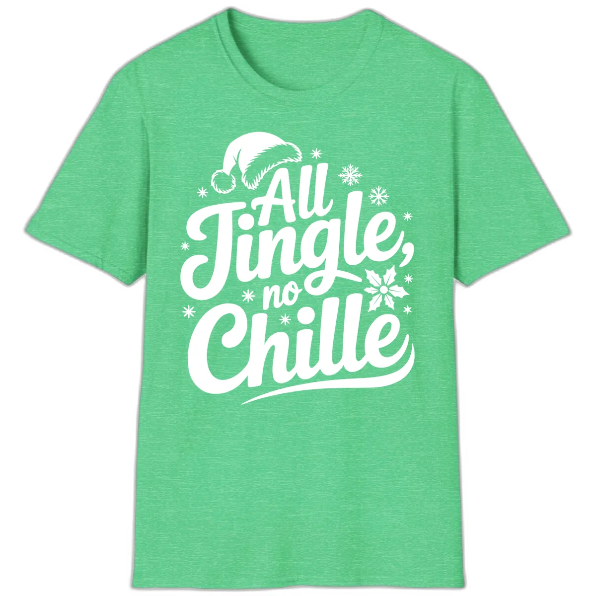 All Jingle No Chille Christmas Phrase T-Shirt in Heather Irish Green