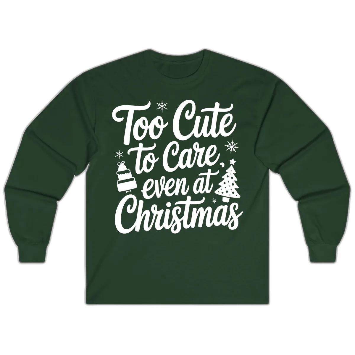 Too Cute To Care Christmas Long Sleeve in Forest Green