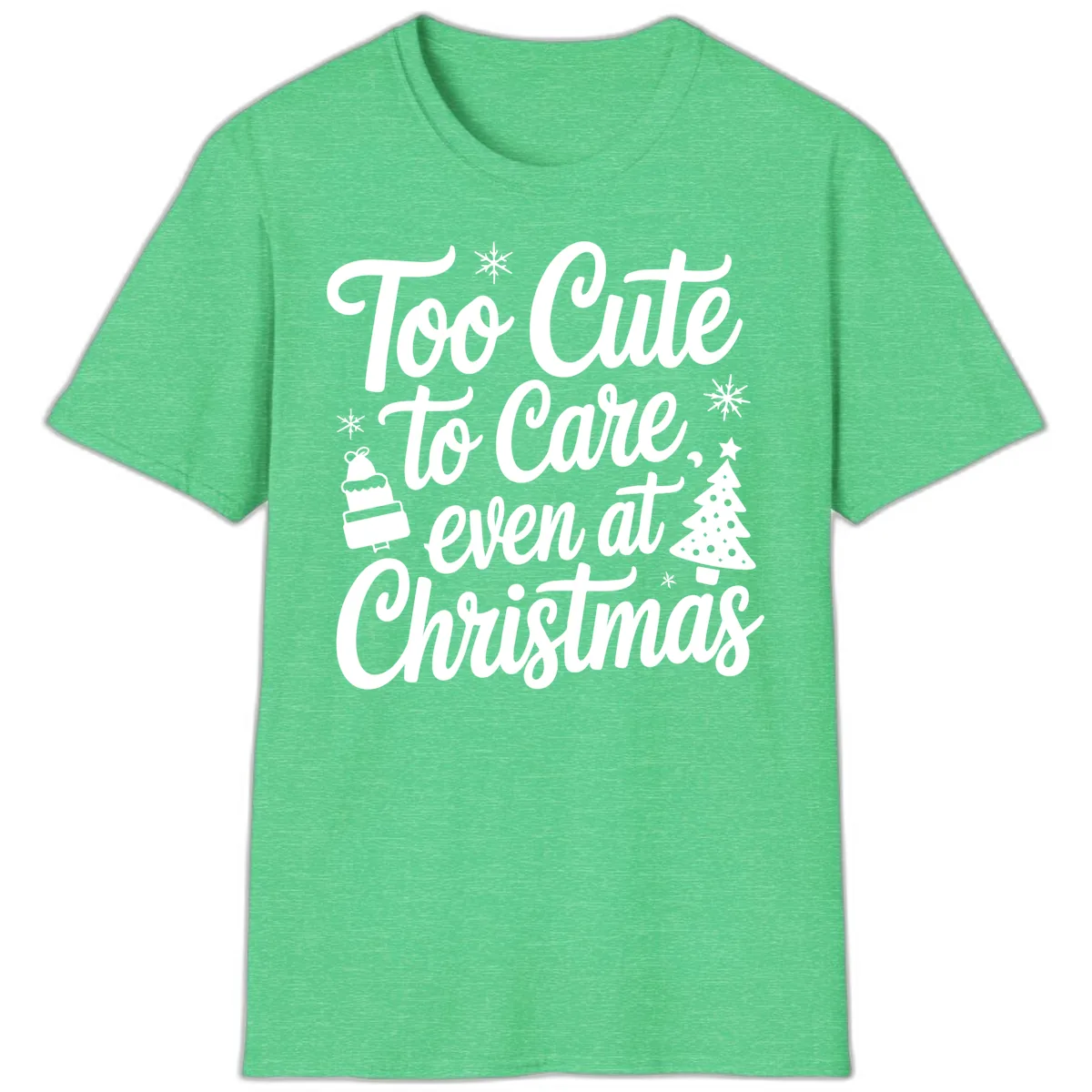 Too Cute To Care Christmas T-Shirt in Heather Irish Green