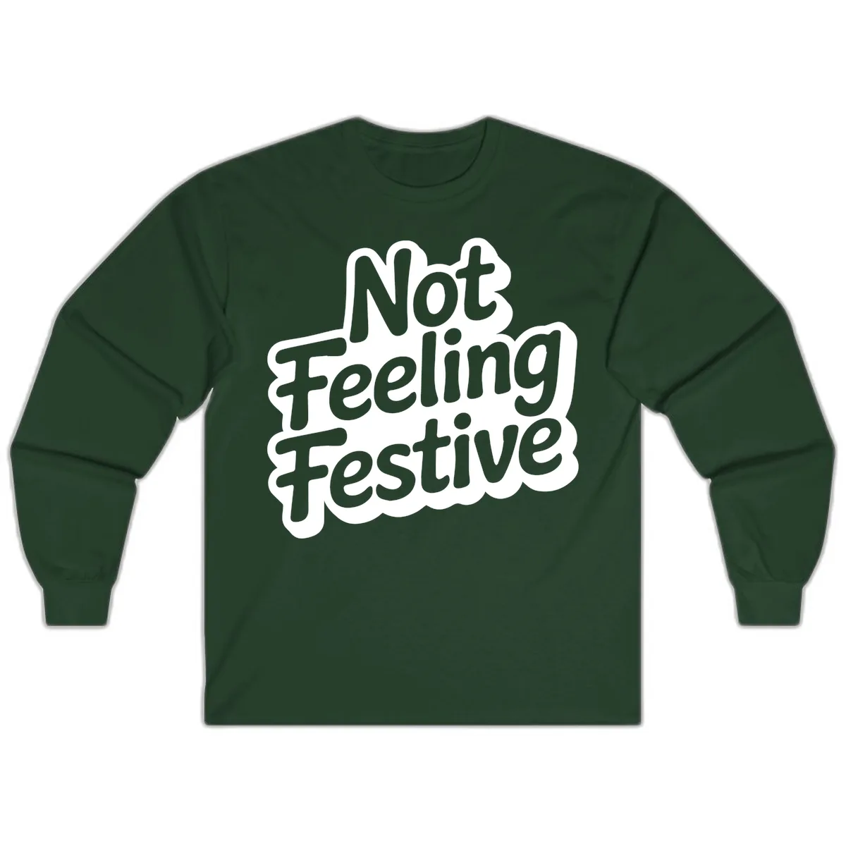 Not Feeling Festive Typography Long Sleeve in Forest Green