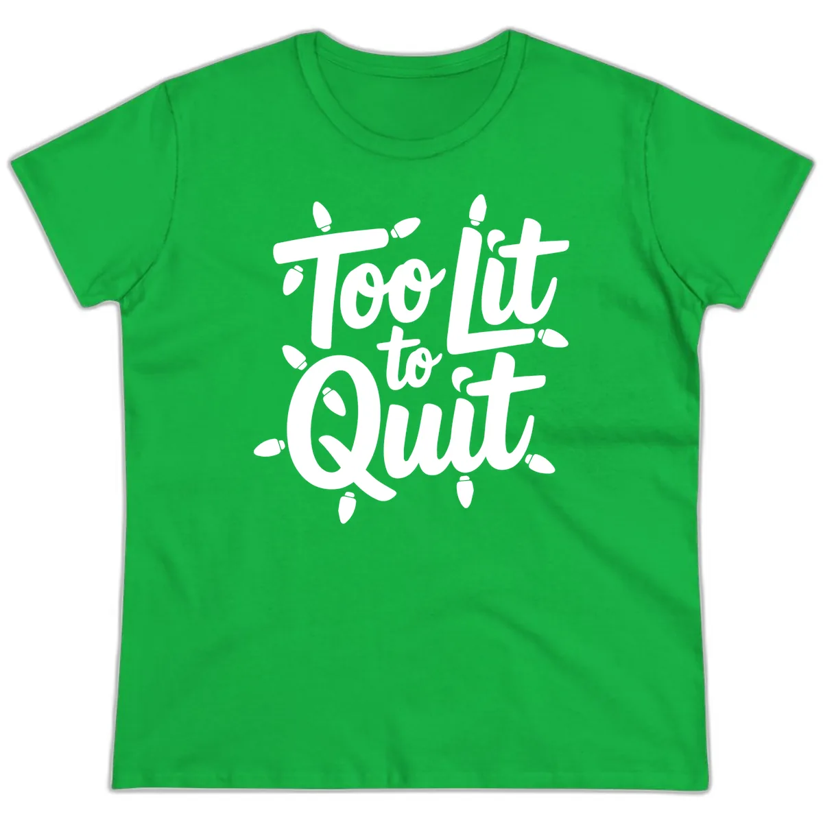 Too Lit To Quit Christmas Lights Ladies Tee in Irish Green