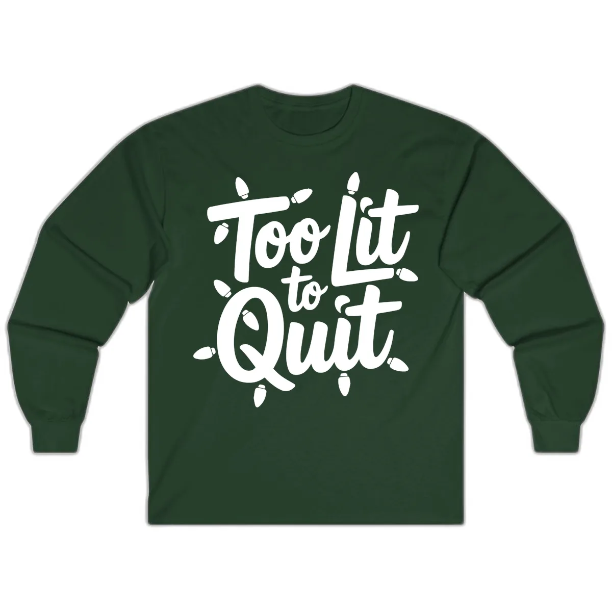 Too Lit To Quit Christmas Lights Long Sleeve in Forest Green