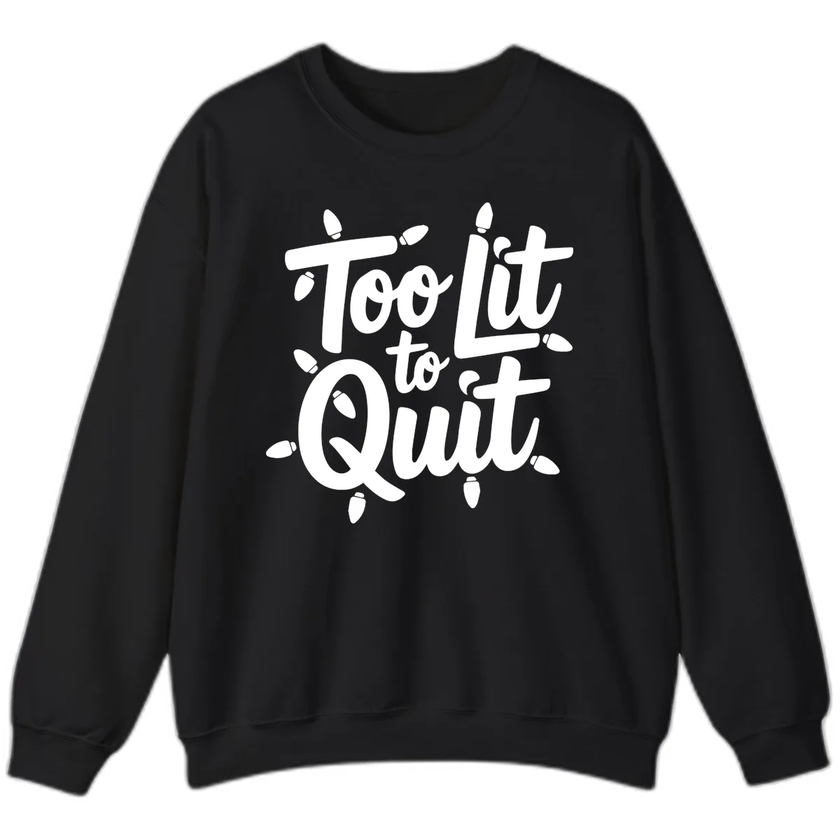 Too Lit To Quit Christmas Lights Sweatshirt in Black