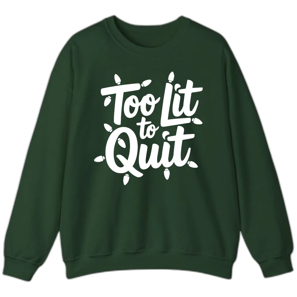 Too Lit To Quit Christmas Lights Sweatshirt in Forest Green