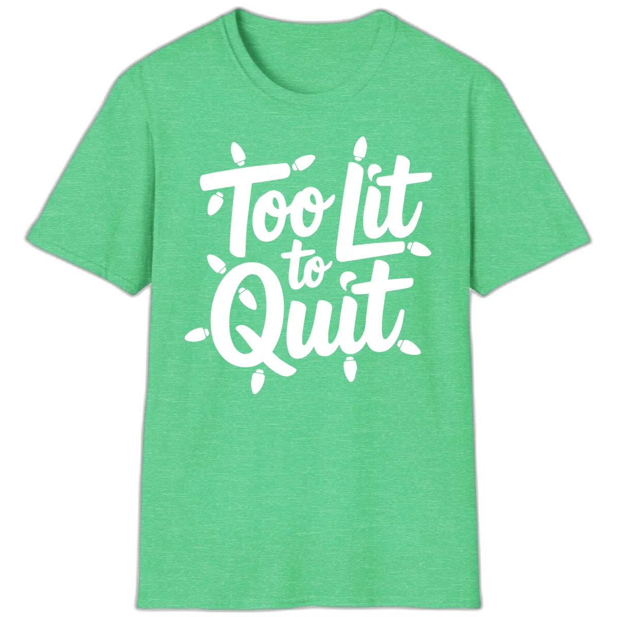 Too Lit To Quit Christmas Lights T-Shirt in Heather Irish Green