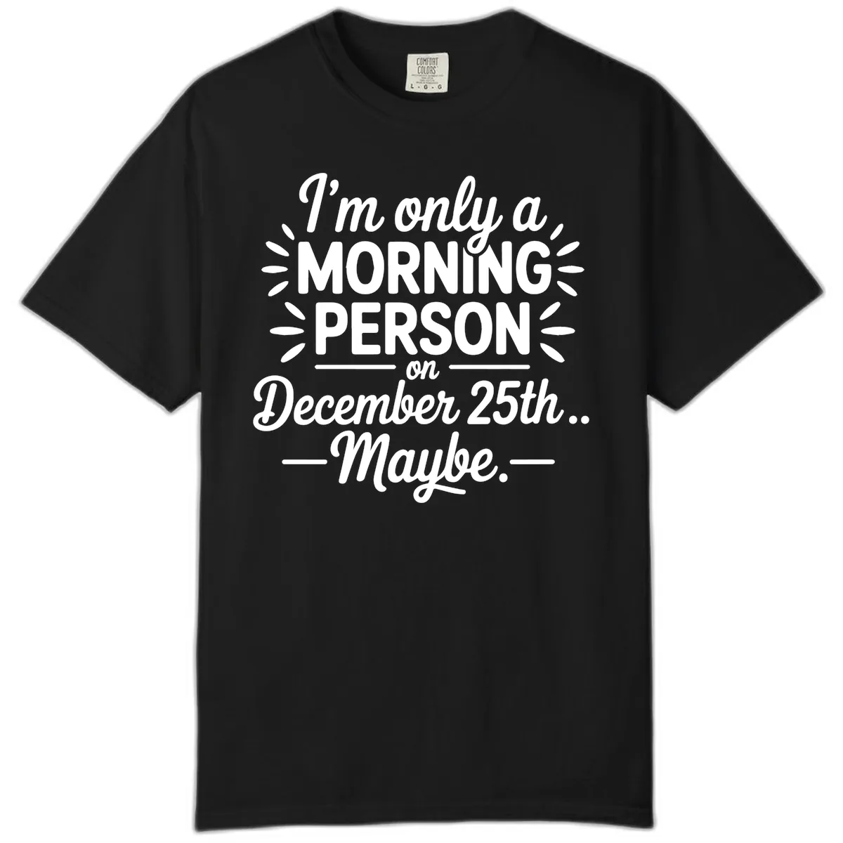 Morning Person December 25th Maybe Design Comfort Color in Black