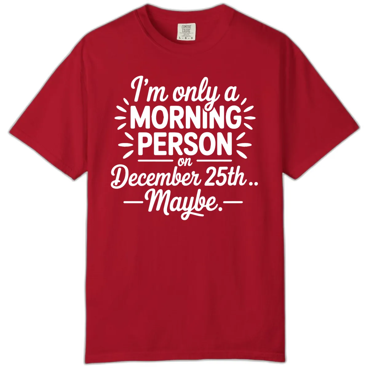 Morning Person December 25th Maybe Design Comfort Color in Red