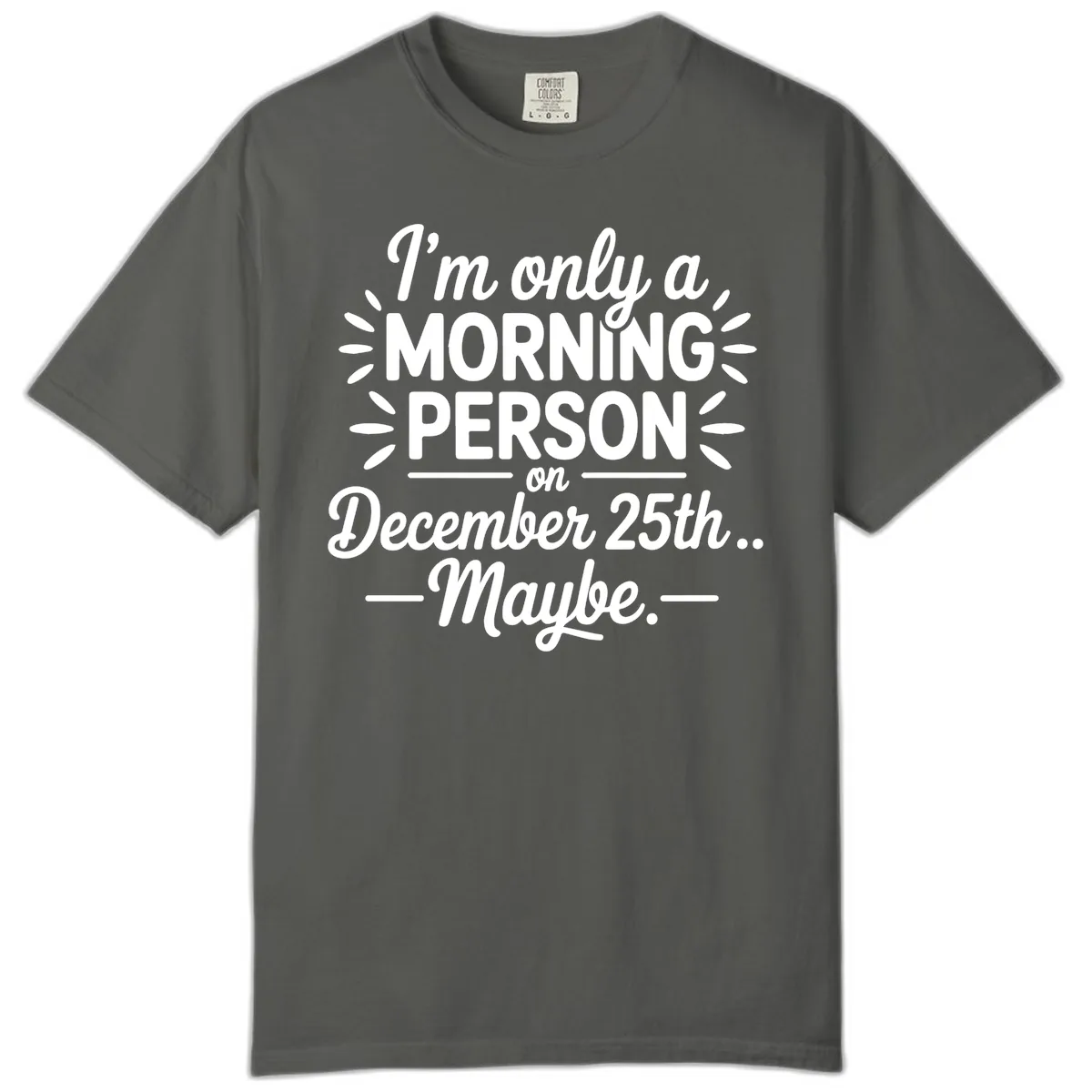 Morning Person December 25th Maybe Design Comfort Color in Pepper