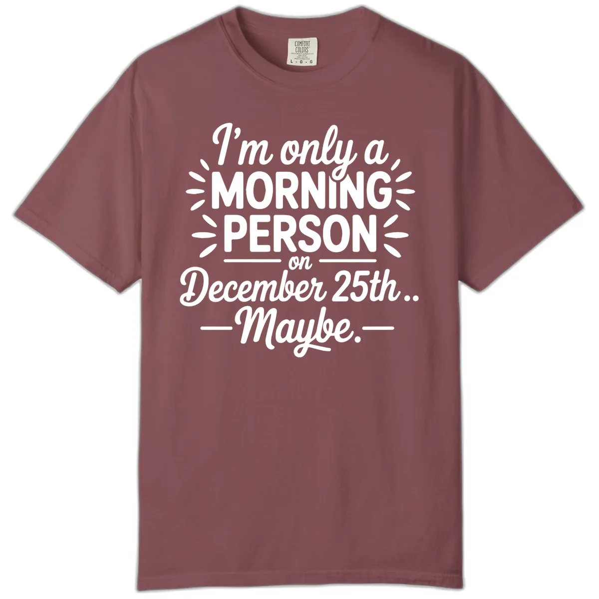 Morning Person December 25th Maybe Design Comfort Color in Brick