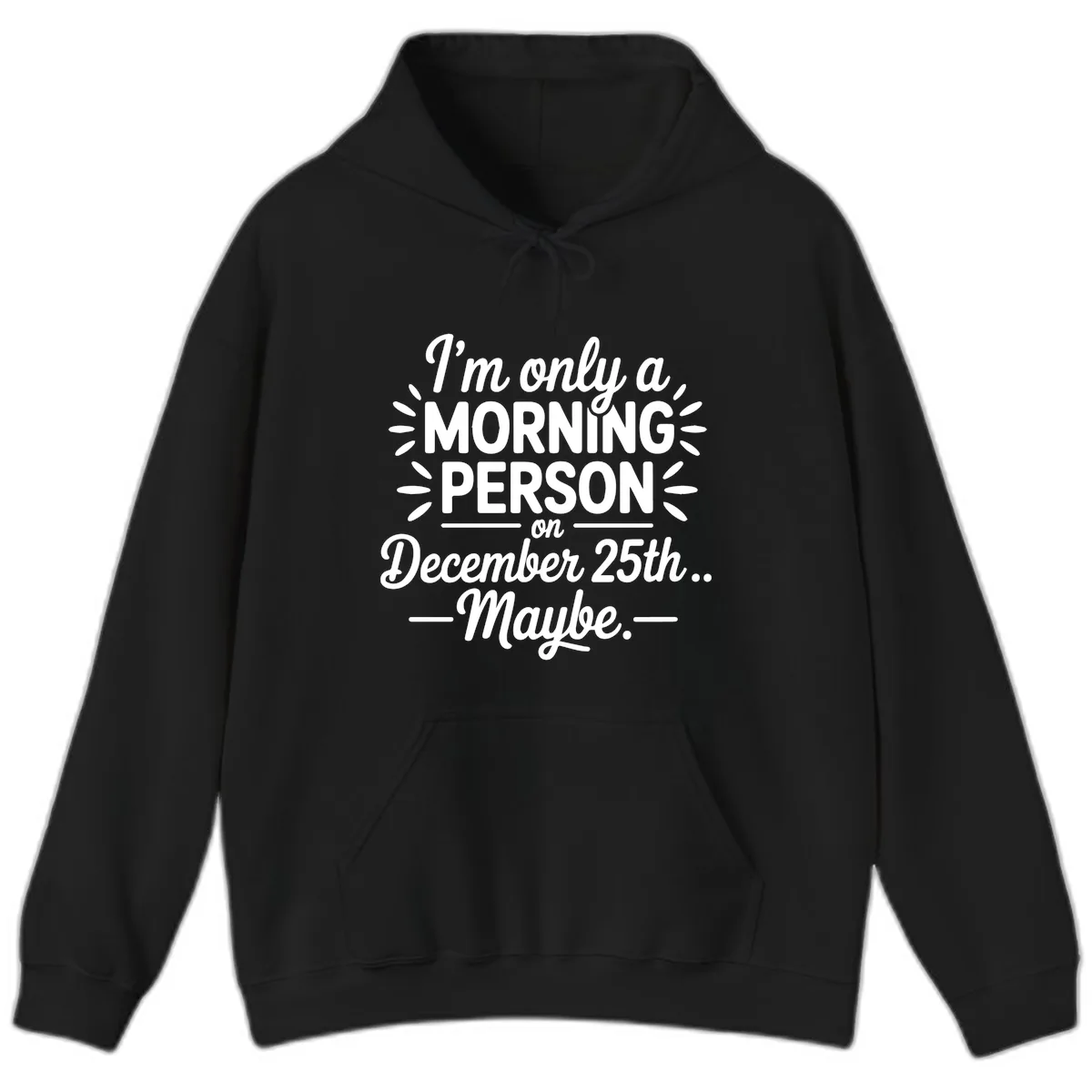 Morning Person December 25th Maybe Design Hoodie in Black