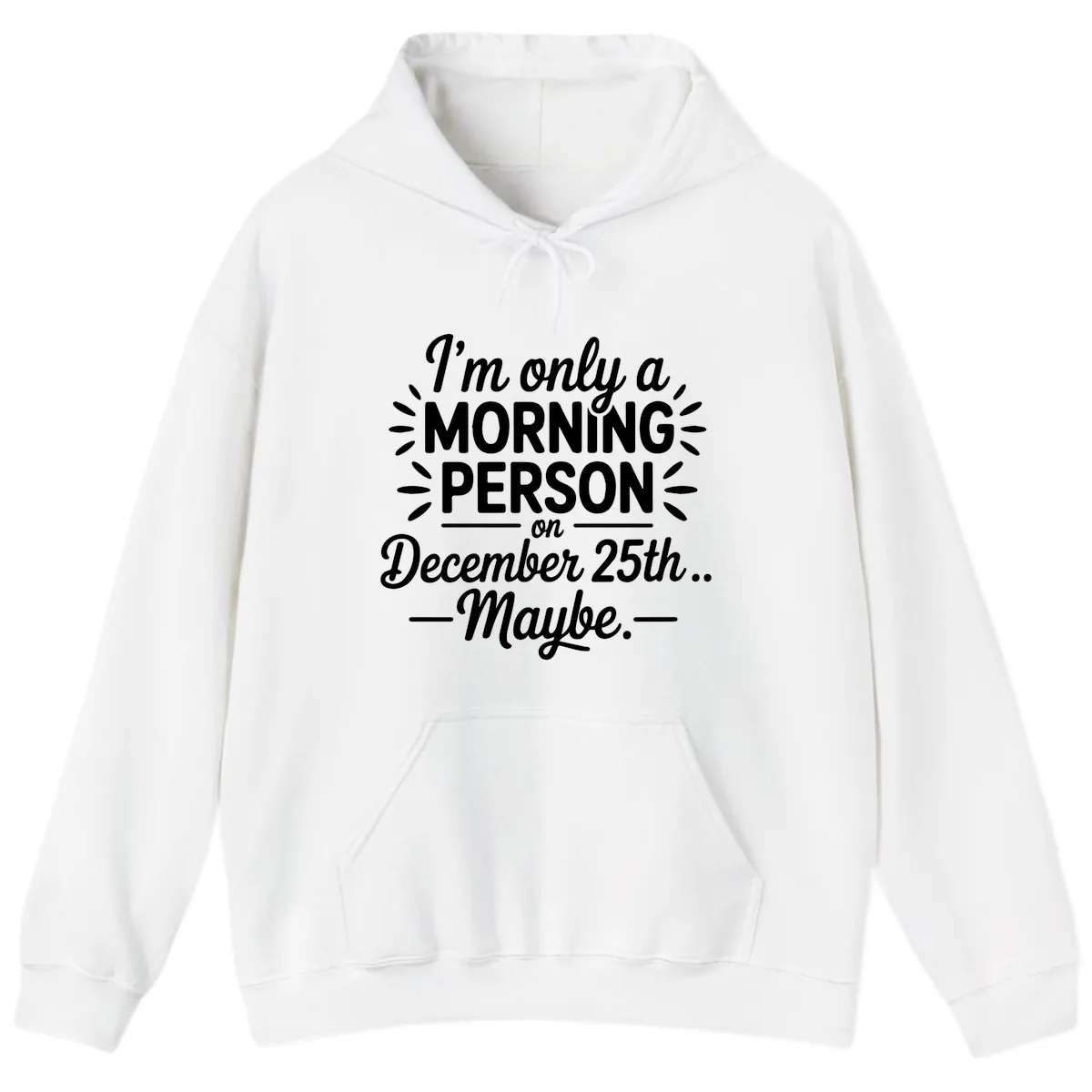 Morning Person December 25th Maybe Design Hoodie in White