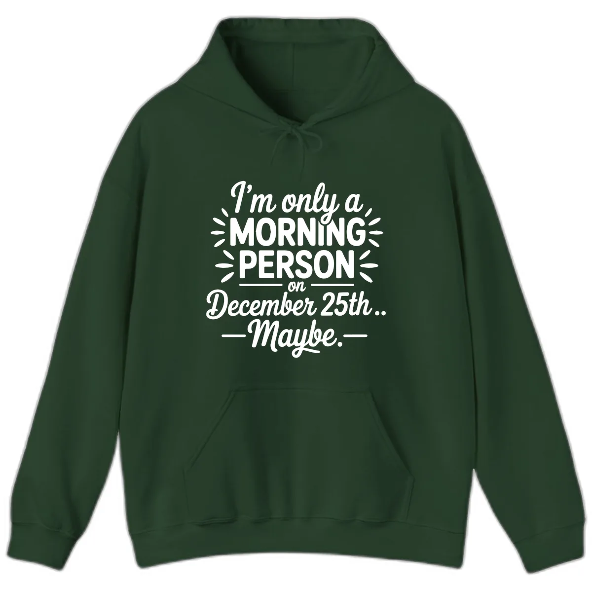 Morning Person December 25th Maybe Design Hoodie in Forest Green