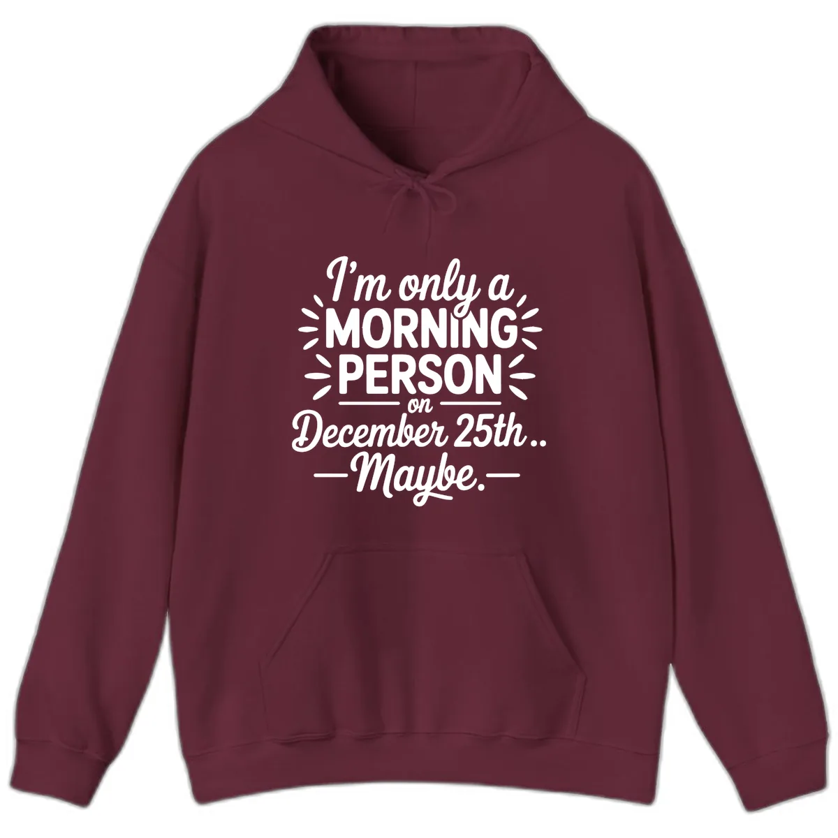 Morning Person December 25th Maybe Design Hoodie in Maroon