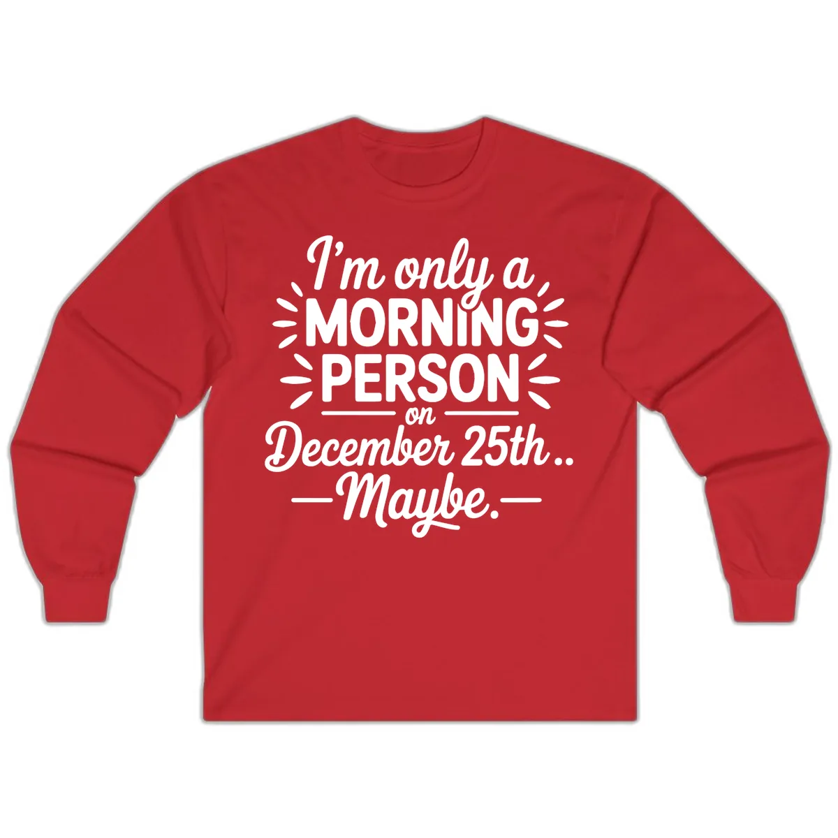 Morning Person December 25th Maybe Design Long Sleeve in Red