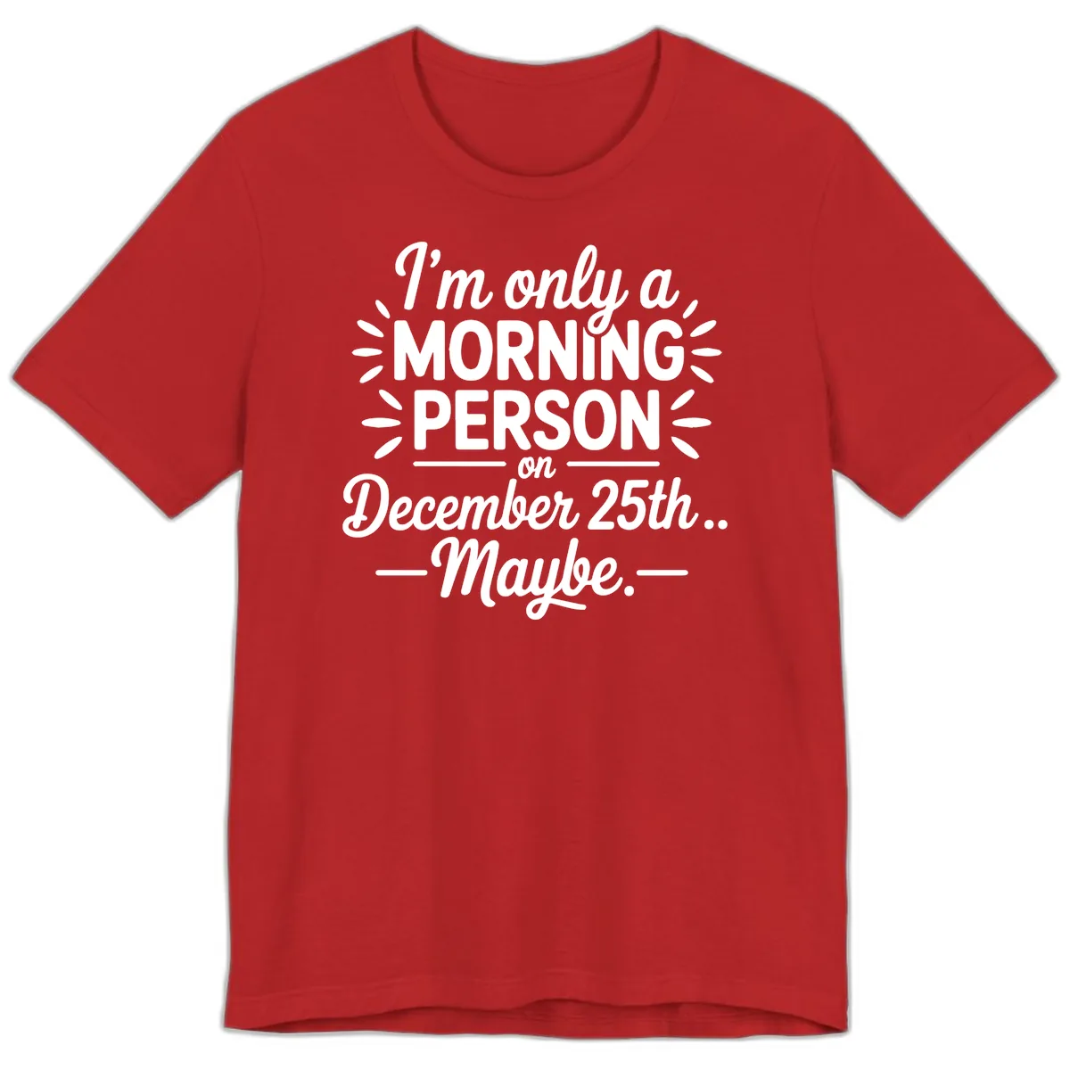 Morning Person December 25th Maybe Design Premium T-Shirt in Red