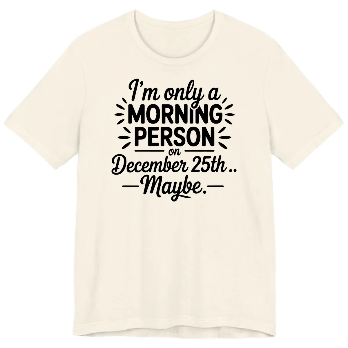 Morning Person December 25th Maybe Design Premium T-Shirt in Natural