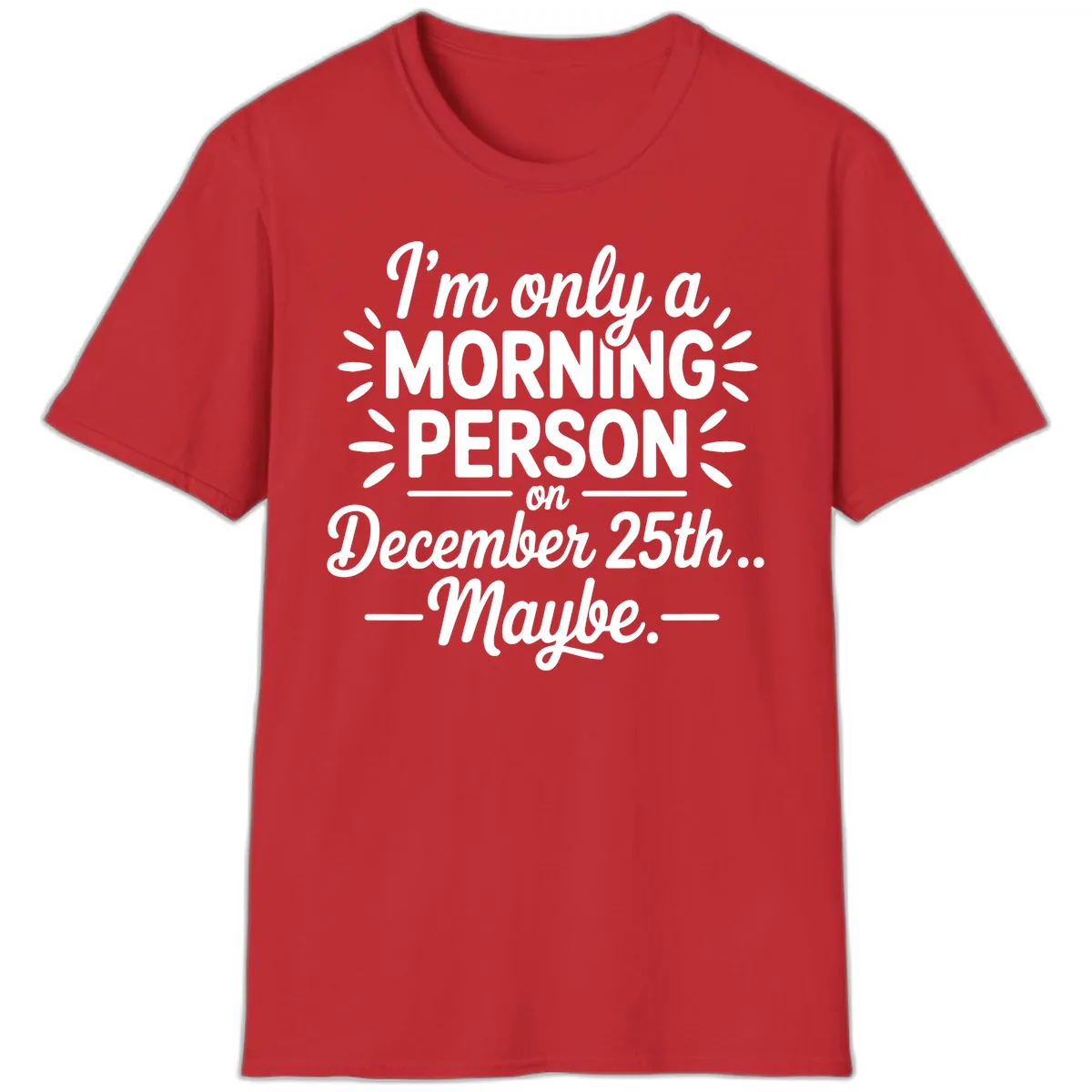 Morning Person December 25th Maybe Design T-Shirt in Red