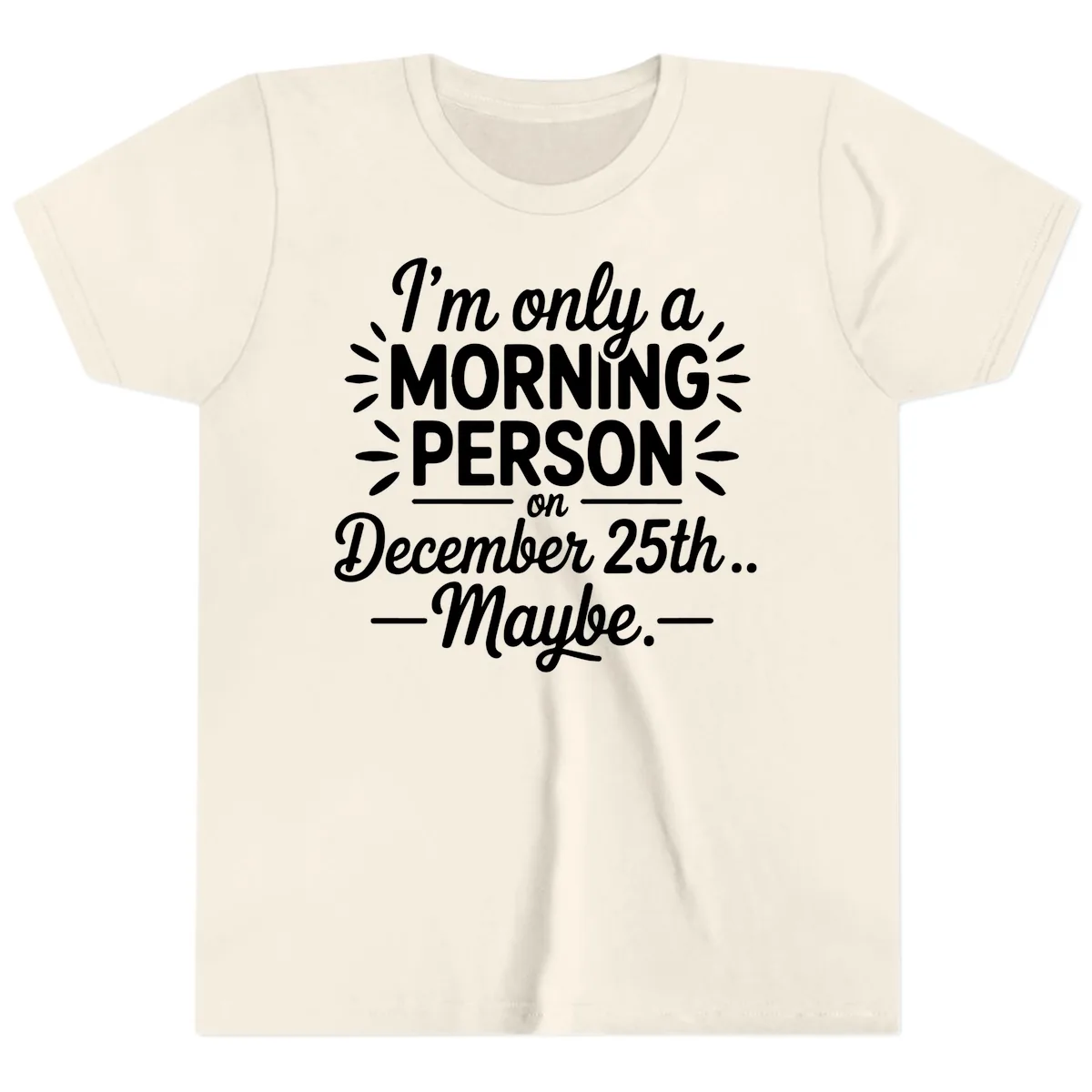 Morning Person December 25th Maybe Design Youth T-Shirt in Natural