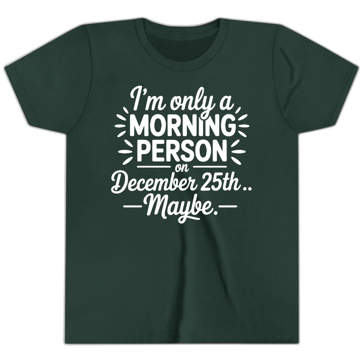 Morning Person December 25th Maybe Design Youth T-Shirt in Forest