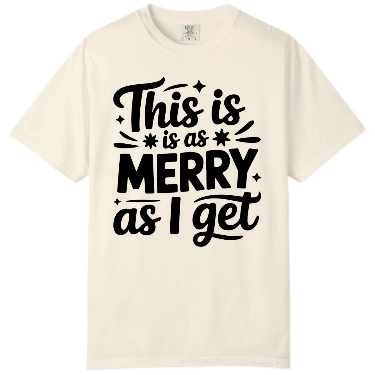 This Is As Merry As I Get Comfort Color in Ivory