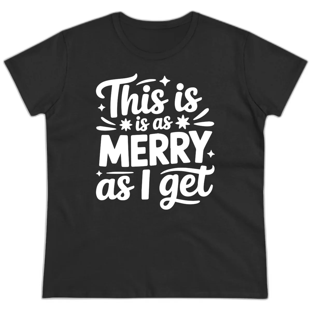 This Is As Merry As I Get Ladies Tee in Black